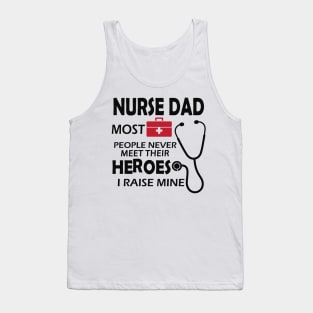 Nurse Dad most people never meet their heroes I raise mine Tank Top